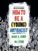 How to Be a (Young) Antiracist by Kendi, Ibram X