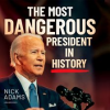 The_Most_Dangerous_President_in_History