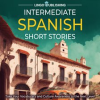 Intermediate_Spanish_Short_Stories__Take_Your_Vocabulary_and_Culture_Awareness_to_the_Next_Level