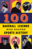 100_baseball_legends_who_shaped_sports_history