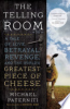 The_Telling_Room__A_Tale_of_Love__Betrayal__Revenge__and_the_World_s_Greatest_Piece_of_Cheese