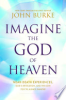 Imagine_the_God_of_Heaven__Near-Death_Experiences__God_s_Revelation__and_the_Love_You_ve_Always_Wanted