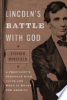 Lincoln_s_battle_with_God___a_president_s_struggle_with_faith_and_what_it_meant_for_America