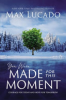 You were made for this moment by Lucado, Max