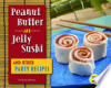 Peanut_butter_and_jelly_sushi_and_other_party_recipes