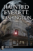 Haunted Everett, Washington by Cuyle, Deborah