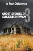 Ghost_Stories_of_Saskatchewan_3