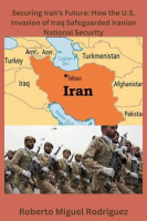 Securing_Iran_s_Future__How_the_U_S__Invasion_of_Iraq_Safeguarded_Iranian_National_Security