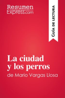 La ciudad y los perros de Mario Vargas Llosa (Guía de lectura) by ResumenExpress.com