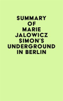 Summary_of_Marie_Jalowicz_Simon_s_Underground_in_Berlin