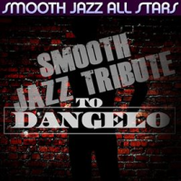 Smooth Jazz Tribute To D'angelo by Smooth Jazz All Stars