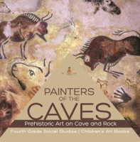 Painters_of_the_Caves_Prehistoric_Art_on_Cave_and_Rock_Fourth_Grade_Social_Studies_Children_s