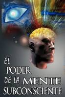 El_Poder_De_La_Mente_Subconsciente__The_Power_of_the_Subconscious_Mind_