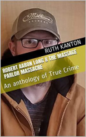 Robert_Aaron_Long___the_Massage_Parlor_Massacre__An_Anthology_of_True_Crime