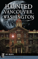 Haunted Vancouver, Washington by Jollota, Pat