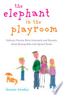 The_elephant_in_the_playroom___ordinary_parents_write_intimately_and_honestly_about_raising_kids_with_special_needs