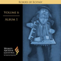 Milken Archive Digital Volume 6, Digital Album 1: Echoes Of Ecstasy - Hassidic Inspiration by Various Artists