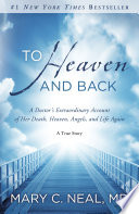 To_heaven_and_back___a_doctor_s_extraordinary_account_of_her_death__heaven__angels__and_life_again___a_true_story