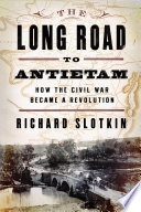 The_long_road_to_Antietam___how_the_Civil_War_became_a_revolution