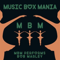 MBM Performs Bob Marley by Music Box Mania