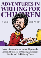 Adventures_in_Writing_for_Children__More_of_an_Author_s_Inside_Tips_on_the_Art_and_Business_of_Writi