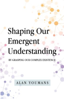 Shaping_Our_Emergent_Understanding