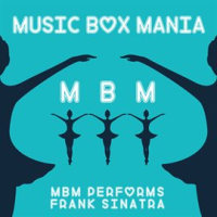 MBM Performs Frank Sinatra by Music Box Mania