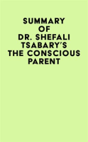 Summary_of_Dr__Shefali_Tsabary_s_The_Conscious_Parent