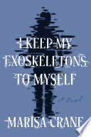 I keep my exoskeletons to myself by Crane, Marisa