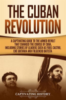 The_Cuban_Revolution__A_Captivating_Guide_to_the_Armed_Revolt_That_Changed_the_Course_of_Cuba__Inclu