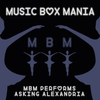 MBM Performs Asking Alexandria by Music Box Mania