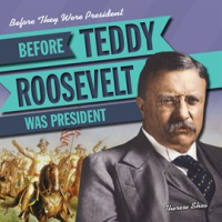 Before_Teddy_Roosevelt_Was_President