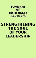 Summary_of_Ruth_Haley_Barton_s_Strengthening_the_Soul_of_Your_Leadership