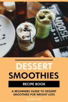 Dessert_Smoothies_Recipe_Book__A_Beginners_Guide_to_Dessert_Smoothies_for_Weight_Loss