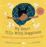 My Heart Fills With Happiness / sâkaskinêw nitêh miywêyihtamowin ohci by Smith, Monique Gray