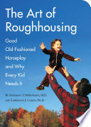 The_art_of_roughhousing___good_old-fashioned_horseplay_and_why_every_kid_needs_it