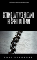 Setting_Captives_Free_and_the_Spiritual_Realm_Part_One