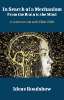 In_Search_of_a_Mechanism__From_the_Brain_to_the_Mind_-_A_Conversation_with_Chris_Frith
