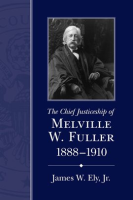 The_Chief_Justiceship_of_Melville_W__Fuller__1888___1910