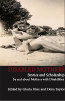 Disabled_Mothers__Stories_and_Scholarship_By_and_About_Mother_with_Disabilities