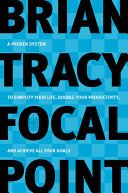 Focal_point___a_proven_system_to_simplify_your_life__double_your_productivity__and_achieve_all_your_goals