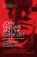 John_Mulgan_and_the_Greek_Left__A_Regrettably_Intimate_Acquaintance