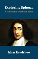 Exploring_Spinoza_-_A_Conversation_with_Susan_James
