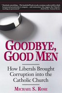 Goodbye__Good_Men__How_Liberals_Brought_Corruption_Into_the_Catholic_Church