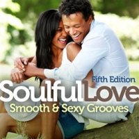 SOULFUL LOVE: Smooth and Sexy Grooves by Various Artists