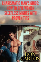 Charismatic_Man_s_Guide__How_to_Give_Women_Sleepless_Nights_With_Proven_Tips
