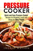 Pressure_Cooker___Quick_and_Easy_Pressure_Cooker_Recipes_for_Breakfast__Lunch_and_Dinner_for_Busy