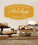Gluten-free and vegan holidays : celebrating the year with simple, satisfying recipes and menus by Katzinger, Jennifer