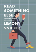 Read_Something_Else__Collected___Dubious_Wit___Wisdom_of_Lemony_Snicket