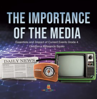 The_Importance_of_the_Media_Essentials_and_Impact_of_Current_Events_Grade_4_Children_s_Referenc